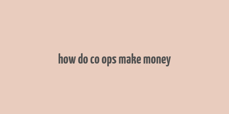 how do co ops make money