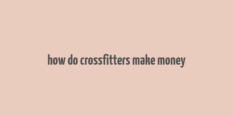 how do crossfitters make money