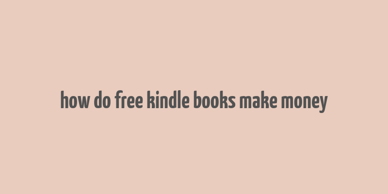 how do free kindle books make money