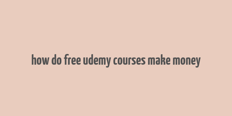 how do free udemy courses make money