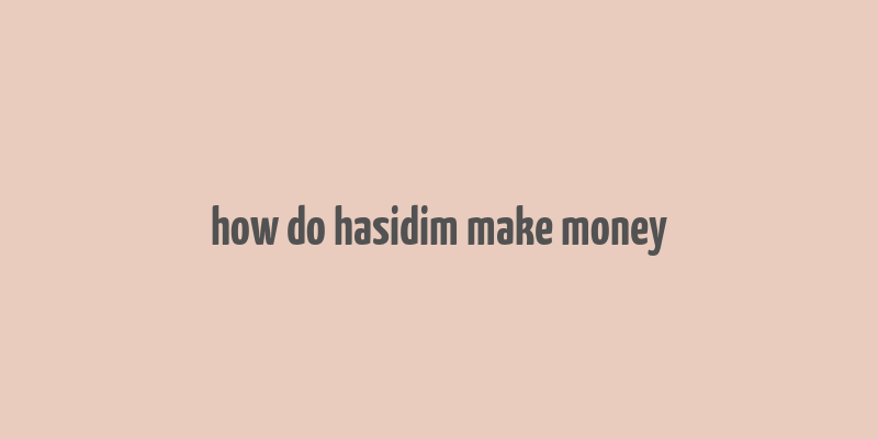 how do hasidim make money