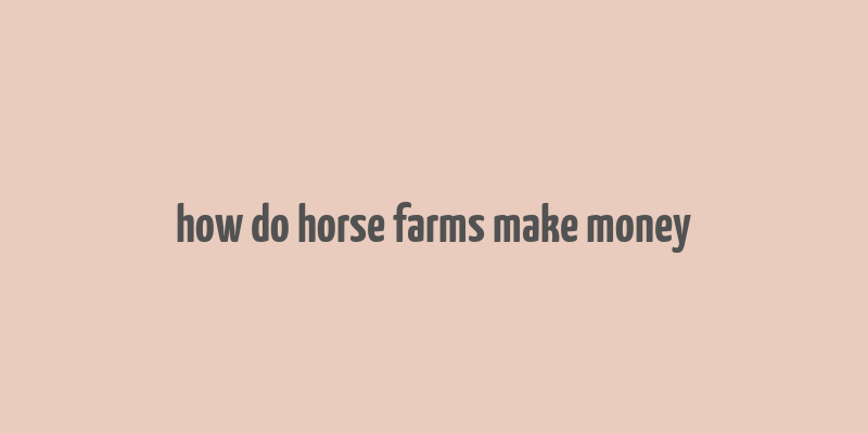 how do horse farms make money