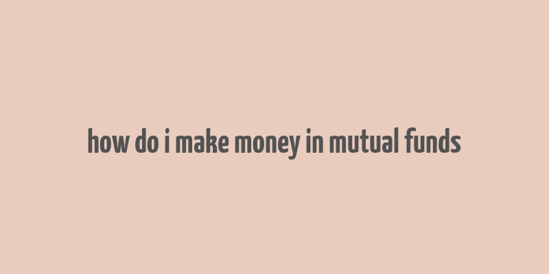 how do i make money in mutual funds