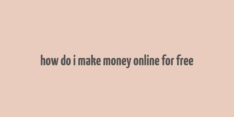 how do i make money online for free