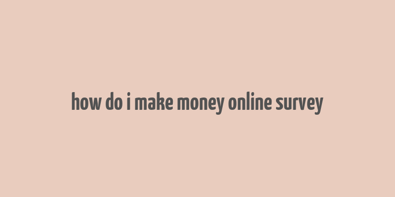 how do i make money online survey