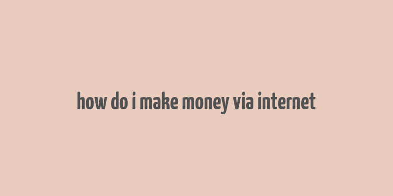 how do i make money via internet