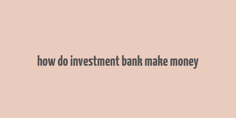 how do investment bank make money