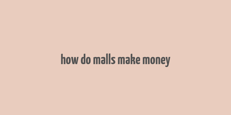 how do malls make money