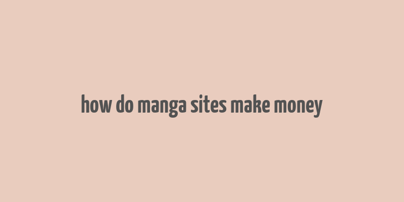 how do manga sites make money