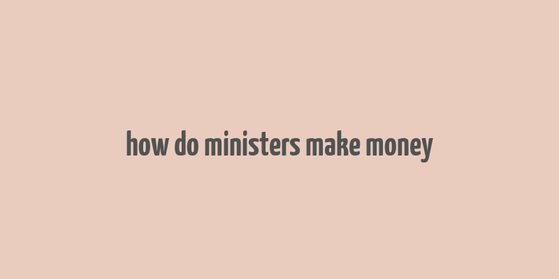 how do ministers make money