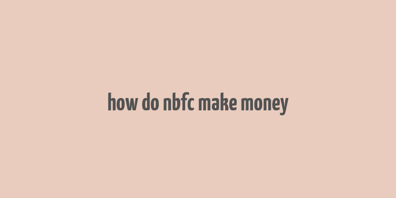 how do nbfc make money