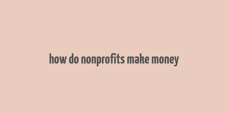 how do nonprofits make money