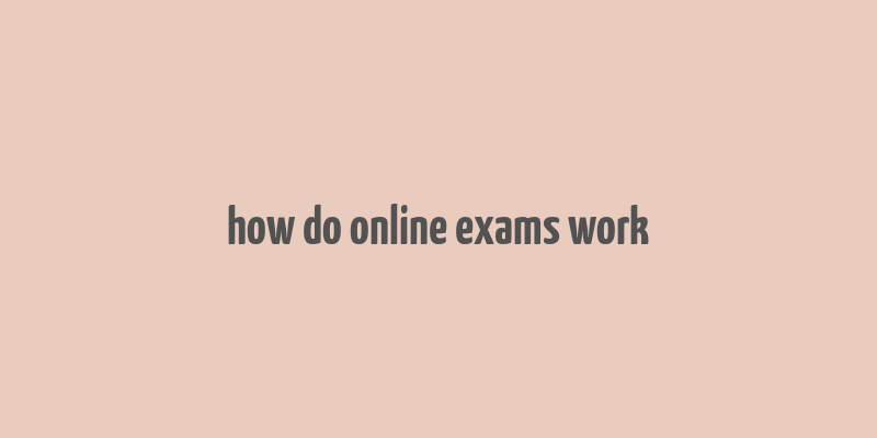 how do online exams work