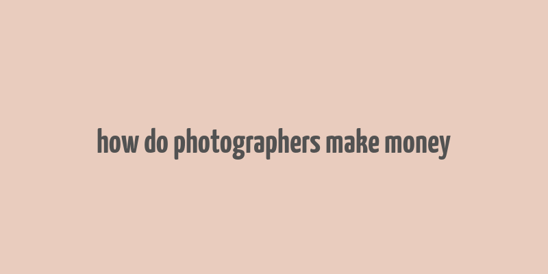 how do photographers make money