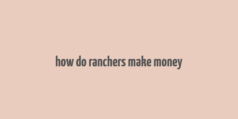 how do ranchers make money