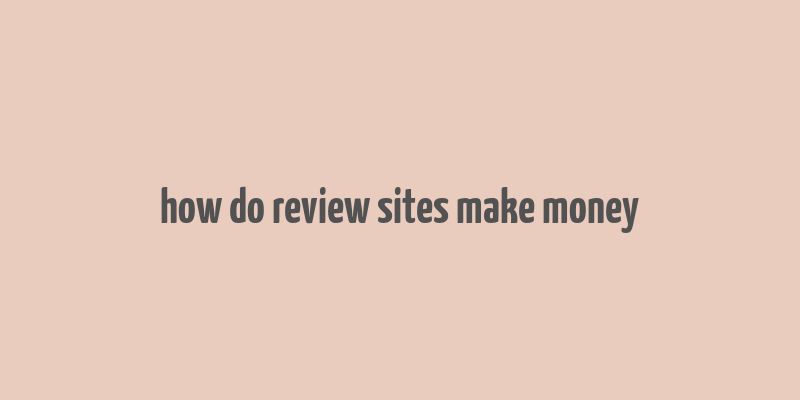 how do review sites make money