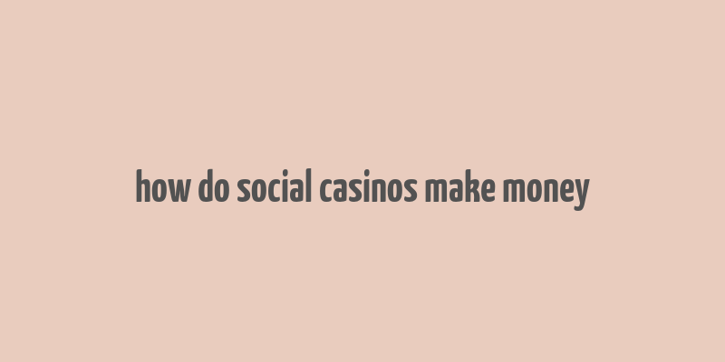 how do social casinos make money