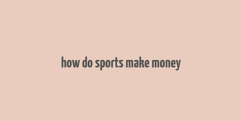 how do sports make money