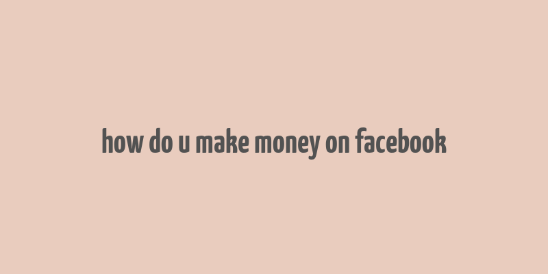 how do u make money on facebook