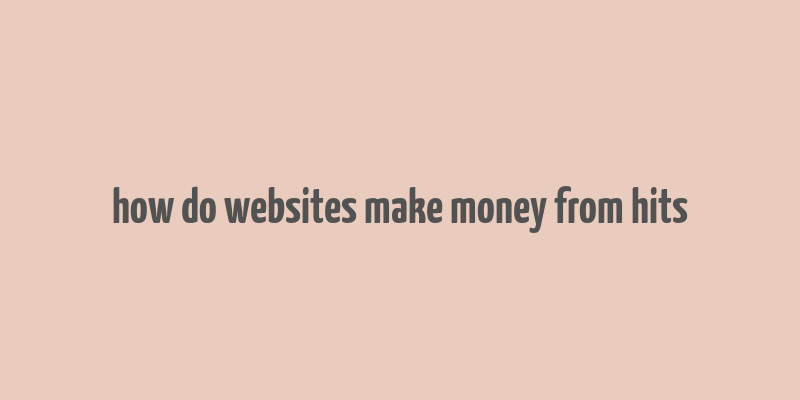 how do websites make money from hits