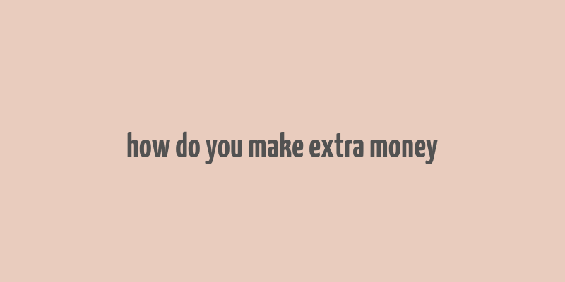 how do you make extra money