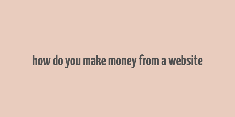 how do you make money from a website