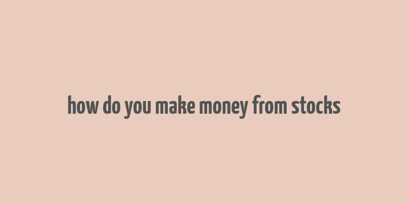 how do you make money from stocks