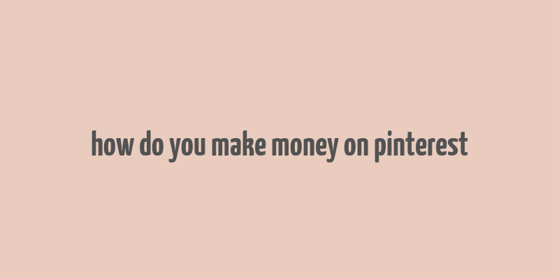 how do you make money on pinterest