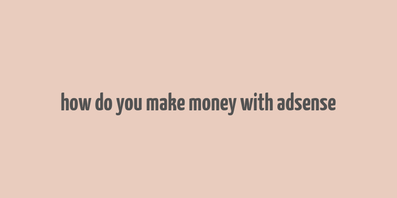 how do you make money with adsense