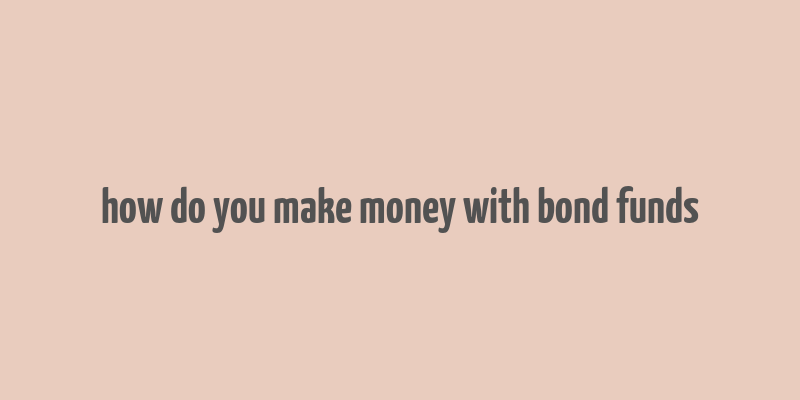 how do you make money with bond funds