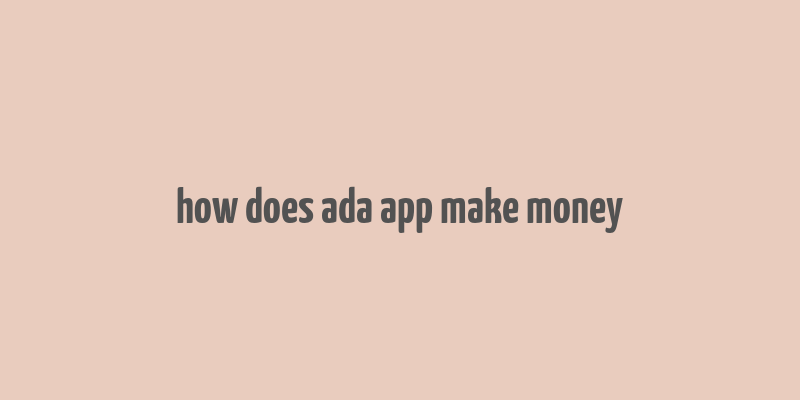 how does ada app make money