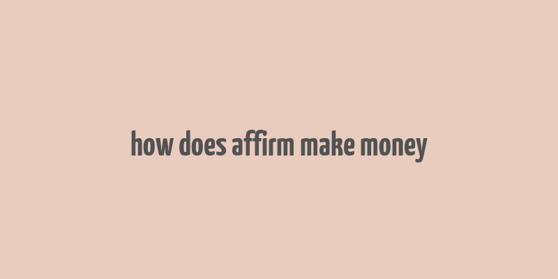 how does affirm make money