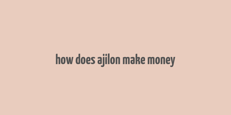 how does ajilon make money