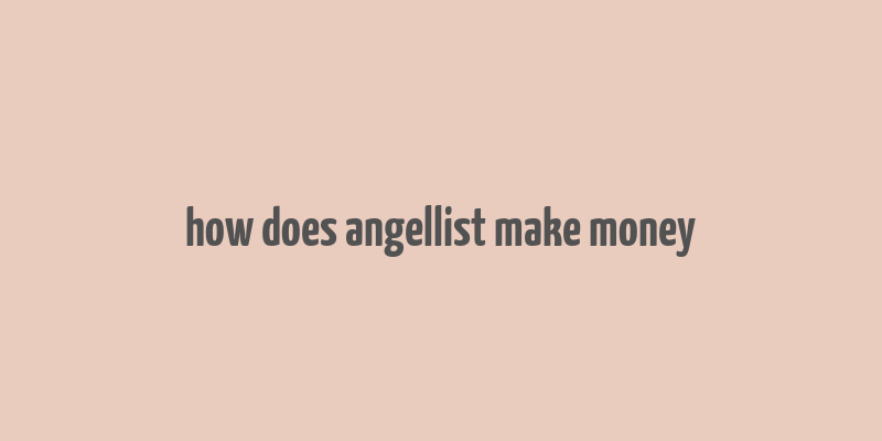 how does angellist make money