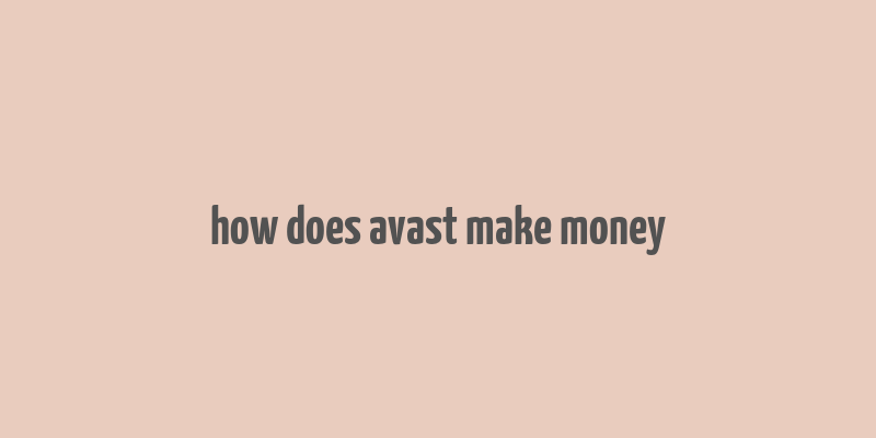 how does avast make money