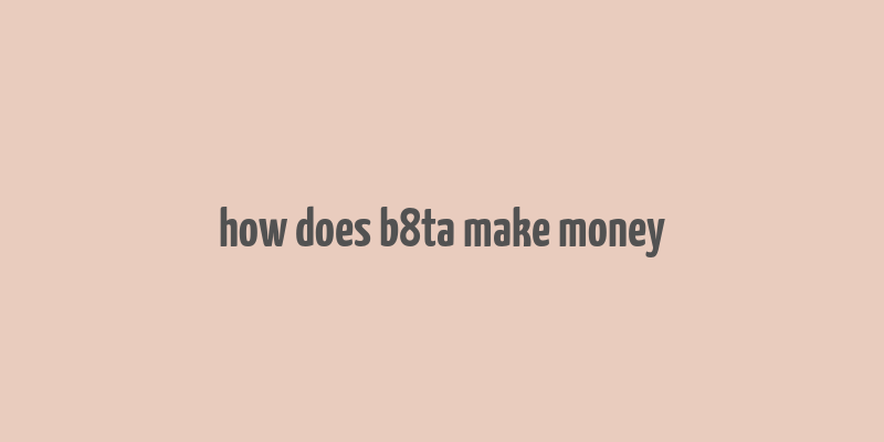 how does b8ta make money