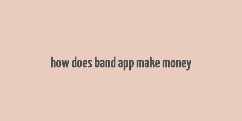 how does band app make money