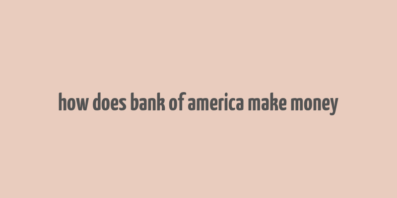 how does bank of america make money