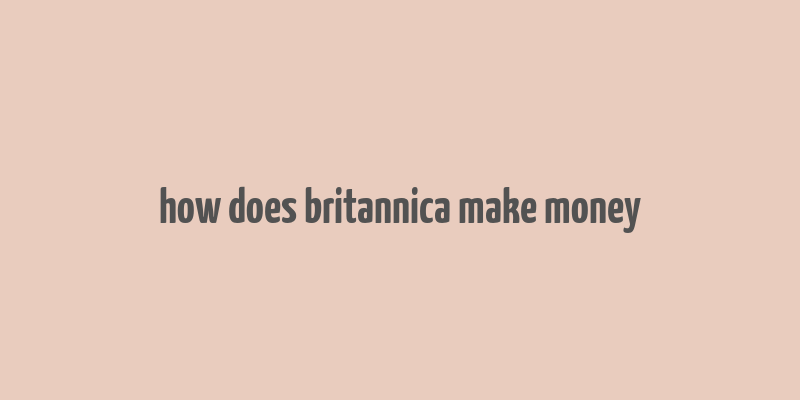 how does britannica make money