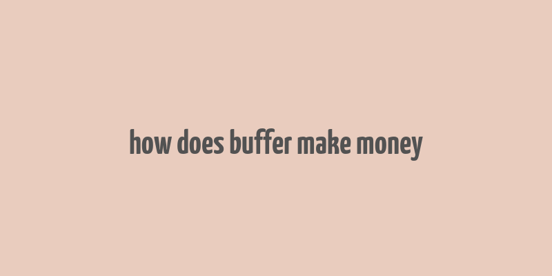 how does buffer make money