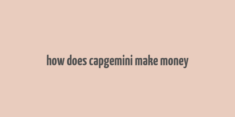 how does capgemini make money