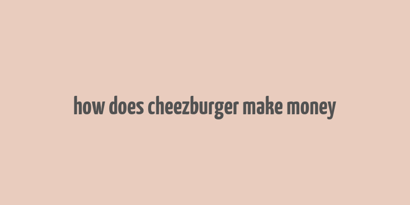 how does cheezburger make money