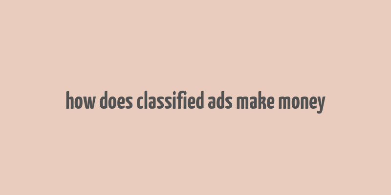 how does classified ads make money