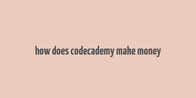 how does codecademy make money