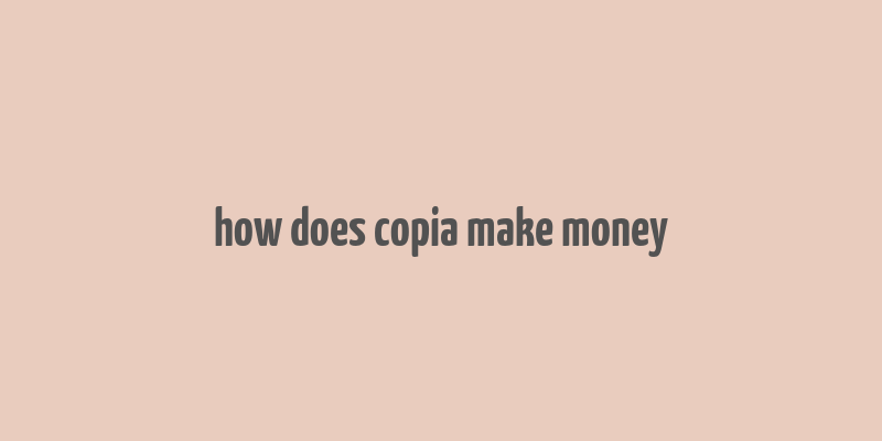 how does copia make money