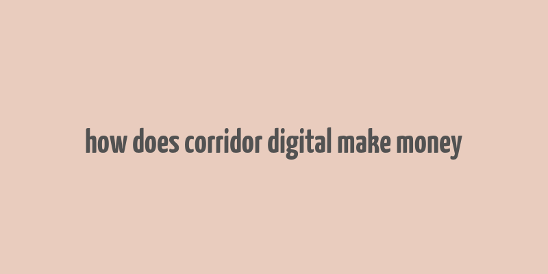 how does corridor digital make money