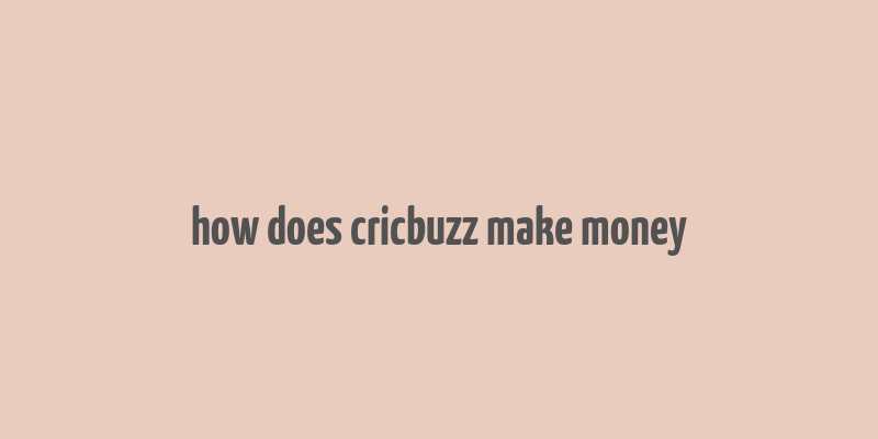 how does cricbuzz make money