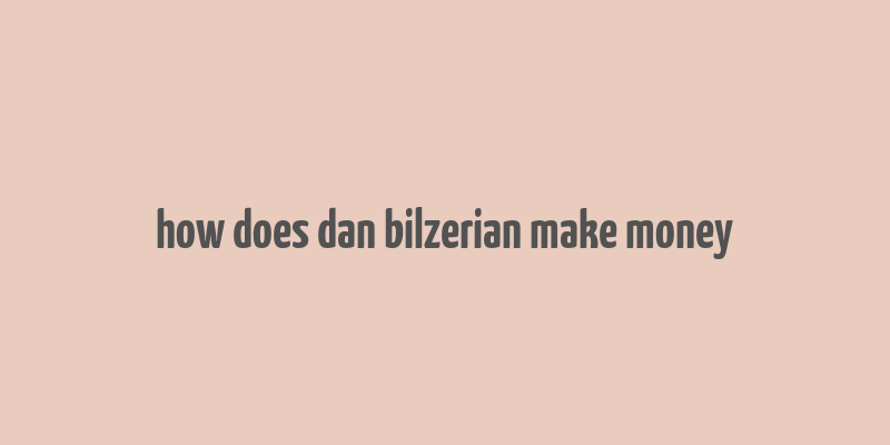 how does dan bilzerian make money