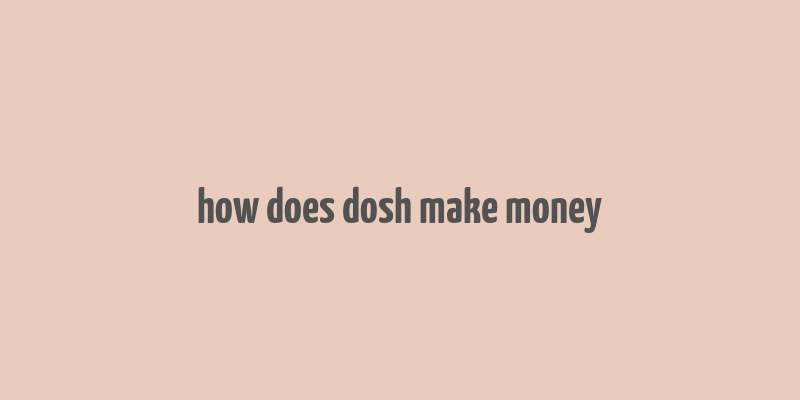 how does dosh make money