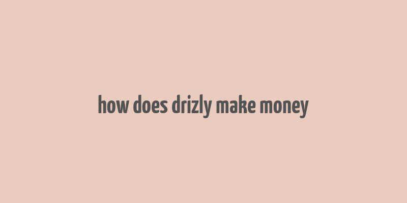 how does drizly make money